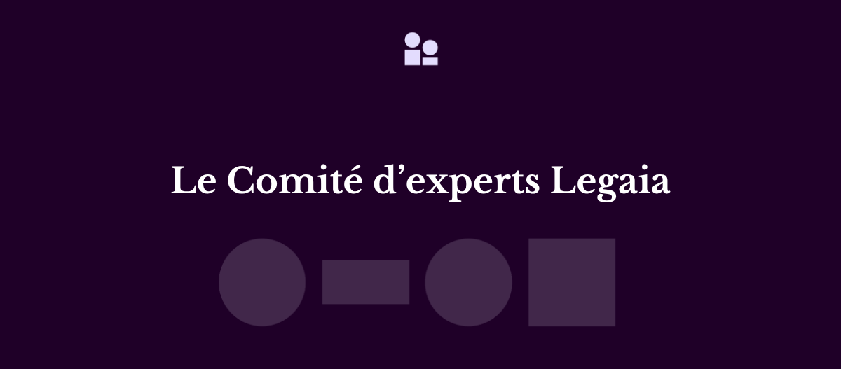 Le Comité d'experts Legaia : comment nous garantissons la fiabilité juridique de vos actes